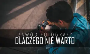 Czy fotograf to dobry zawód? Poznaj wady i zalety tej kariery