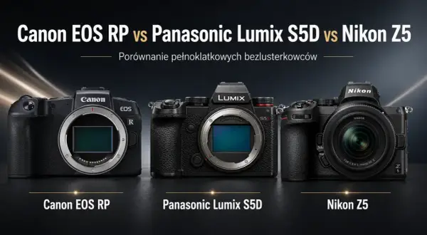 Porównanie aparatów Canon EOS RP, Panasonic Lumix S5D i Nikon Z5. Który wybrać: Nikon czy Canon?
