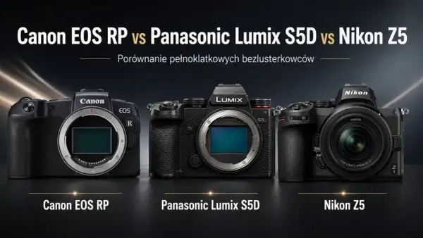 Porównanie aparatów Canon EOS RP, Panasonic Lumix S5D i Nikon Z5. Który wybrać: Nikon czy Canon?